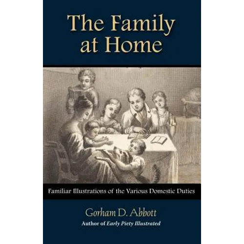 THE FAMILY AT HOME Familiar Illustrations of Domestic Duties - Paperback