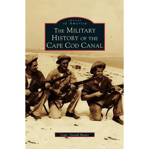 Military History of Cape Cod Canal - Hardcover