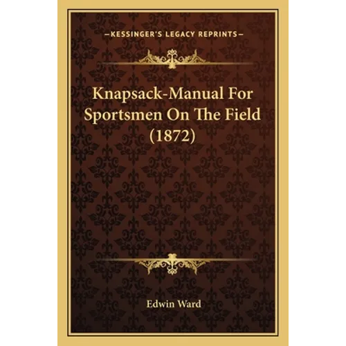 Knapsack-Manual for Sportsmen on the Field (1872) - Paperback