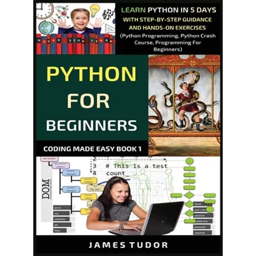 Python For Beginners: Learn Python In 5 Days With Step-by-Step Guidance And Hands-On Exercises (Python Programming, Python Crash Course, Pro - Hardcover