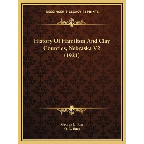 History Of Hamilton And Clay Counties, Nebraska V2 (1921) - Paperback