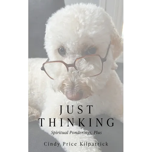 Just Thinking: Spiritual Ponderings, Plus - Paperback