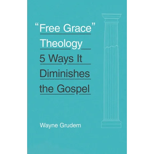Free Grace Theology: 5 Ways It Diminishes the Gospel - Paperback