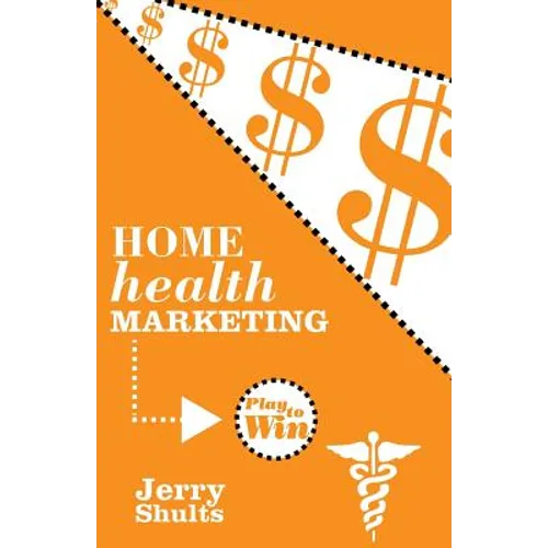 Home Health Marketing: Play to Win - Paperback