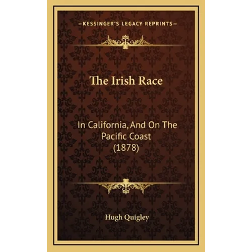 The Irish Race: In California, And On The Pacific Coast (1878) - Hardcover