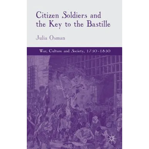 Citizen Soldiers and the Key to the Bastille - Hardcover