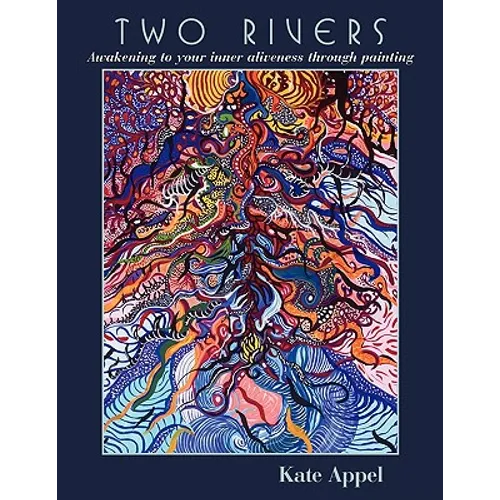 Two Rivers: Awakening to your inner aliveness through painting - Paperback
