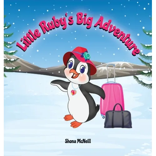Little Ruby's Big Adventure: A Children's Picture Book About A Penguin Exploring New Places, Trying New Things, Understanding Other Cultures, Makin - Hardcover
