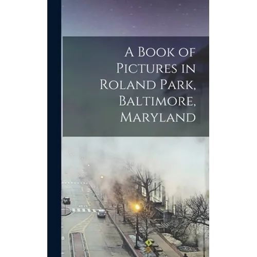 A Book of Pictures in Roland Park, Baltimore, Maryland - Hardcover