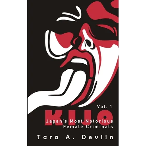 Kijo: Japan's Most Notorious Female Criminals: Volume One - Paperback