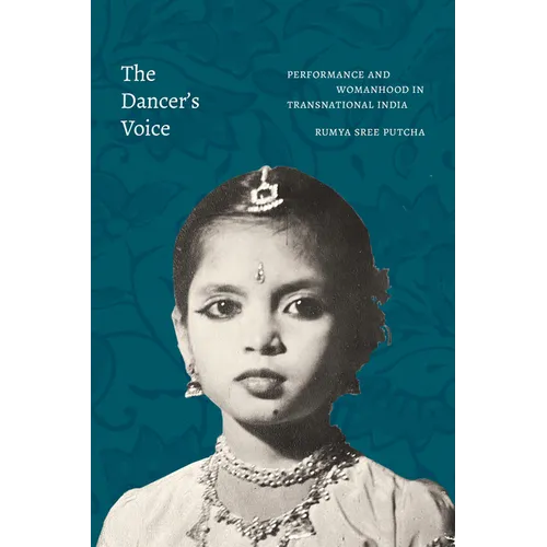 The Dancer's Voice: Performance and Womanhood in Transnational India - Hardcover