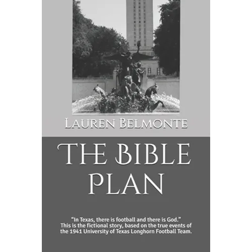 The Bible Plan: In Texas, there is football and there is God. This is the fictional story, based on the true events of the 1941, Unive - Paperback