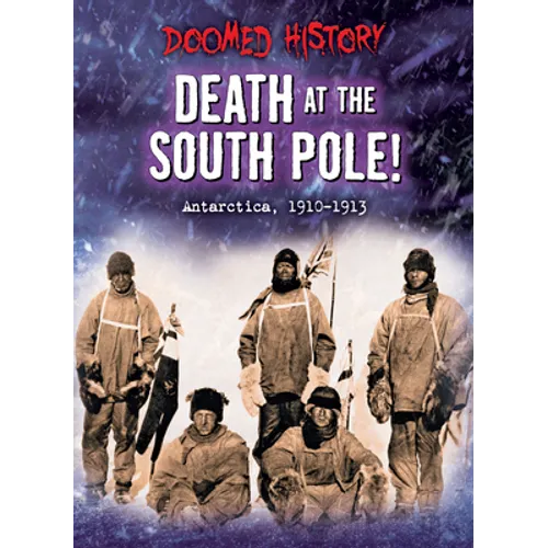Death at the South Pole!: Antarctica, 1911-1912 - Library Binding