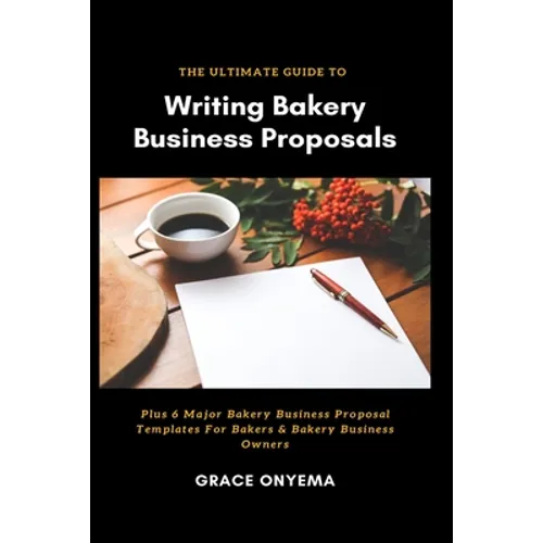 Writing Bakery Business Proposals: The Ultimate Guide - Paperback