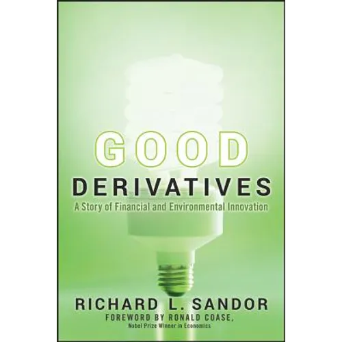Good Derivatives: A Story of Financial and Environmental Innovation - Hardcover