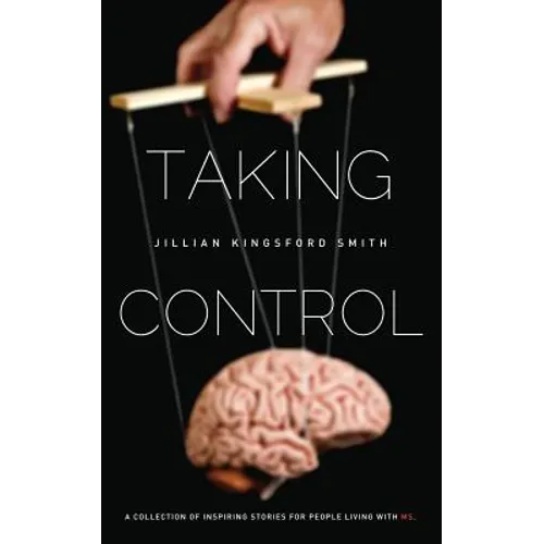 Taking Control: A Collection of Inspiring Stories for People Living with Multiple Sclerosis - Paperback