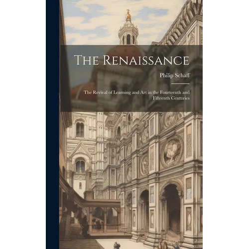 The Renaissance: The Revival of Learning and Art in the Fourteenth and Fifteenth Centuries - Hardcover