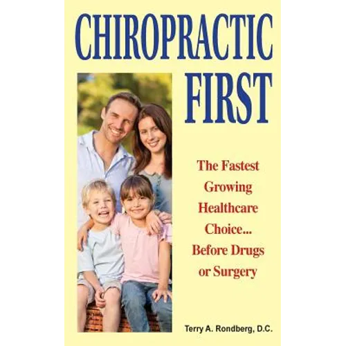 Chiropractic First: The Fastest Growing Healthcare Choice... Before Drugs or Surgery - Paperback