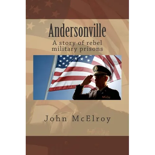 Andersonville: A story of rebel military prisons - Paperback