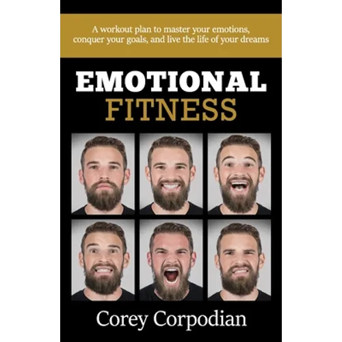 Emotional Fitness: A workout plan to master your emotions, conquer your goals, and live the life of your dreams - Paperback