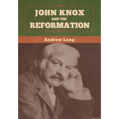 John Knox and the Reformation - Hardcover