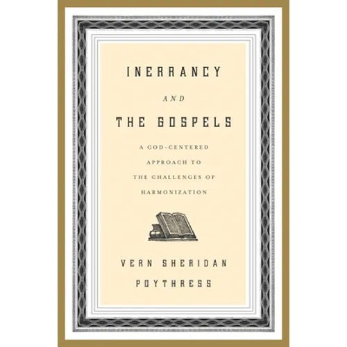 Inerrancy and the Gospels: A God-Centered Approach to the Challenges of Harmonization - Paperback