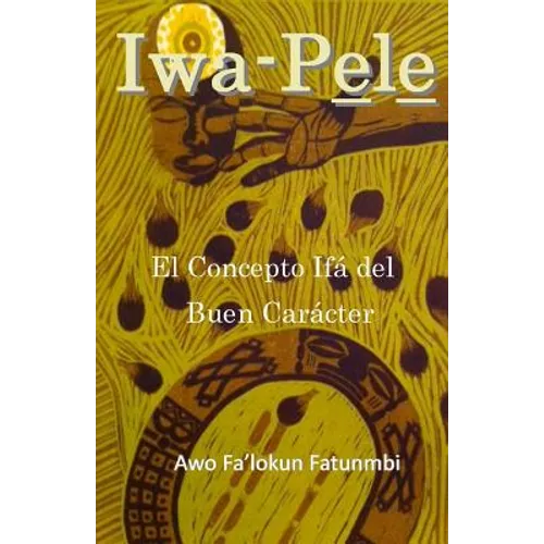Iwa Pele: El Concepto Ifá del Buen Carácter - Paperback