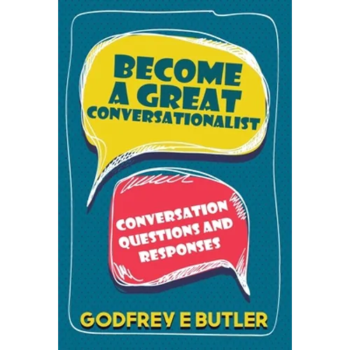 Become A Great Conversationalist: Conversation Questions and Responses - Paperback