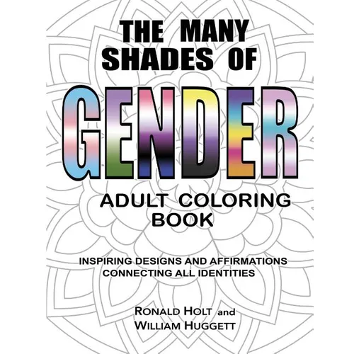 The Many Shades of Gender Adult Coloring Book: Inspiring Designs And Affirmations Connecting All Identities - Paperback