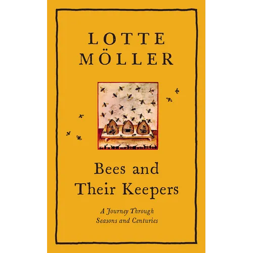 Bees and Their Keepers: A Journey Through Seasons and Centuries - Hardcover