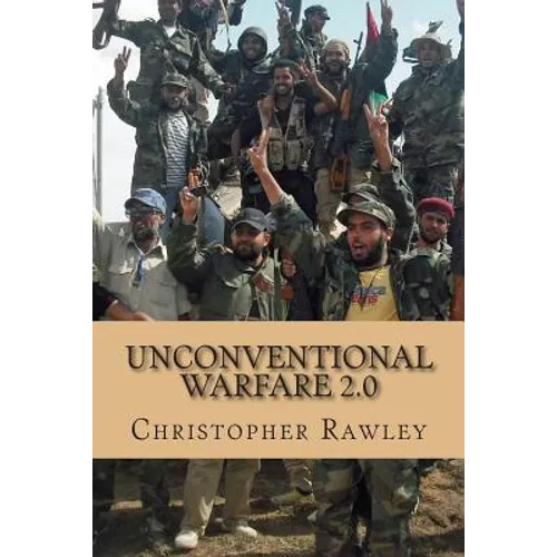 Unconventional Warfare 2.0: A Better Path to Regime Change in the Twenty First Century - Paperback