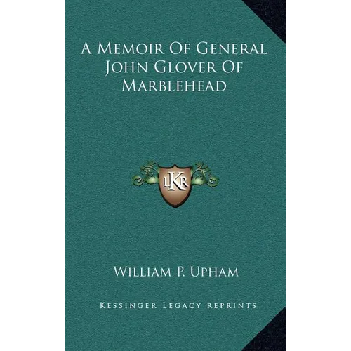 A Memoir Of General John Glover Of Marblehead - Hardcover