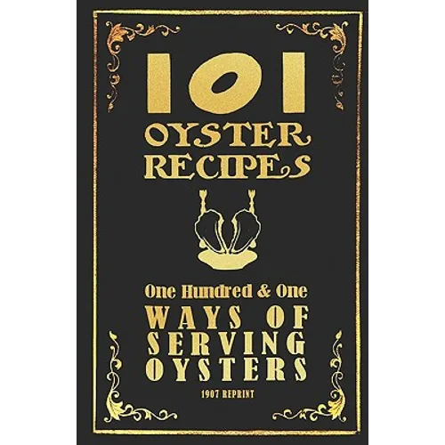 101 Oyster Recipes - 1907 Reprint: One Hundred & One Ways Of Serving Oysters - Paperback