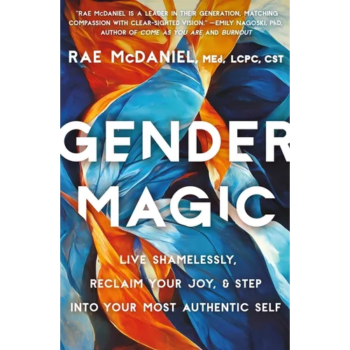 Gender Magic: Live Shamelessly, Reclaim Your Joy, & Step Into Your Most Authentic Self - Paperback