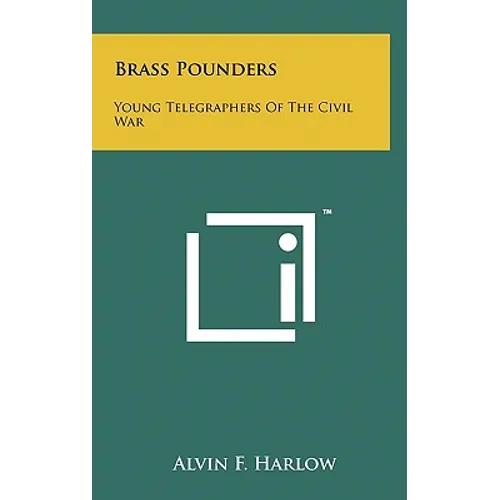 Brass Pounders: Young Telegraphers of the Civil War - Hardcover