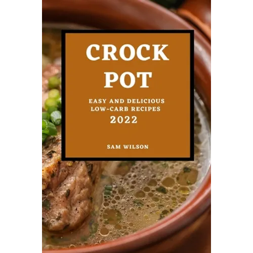 Crock Pot 2022: Easy and Delicious Low-Carb Recipes - Paperback