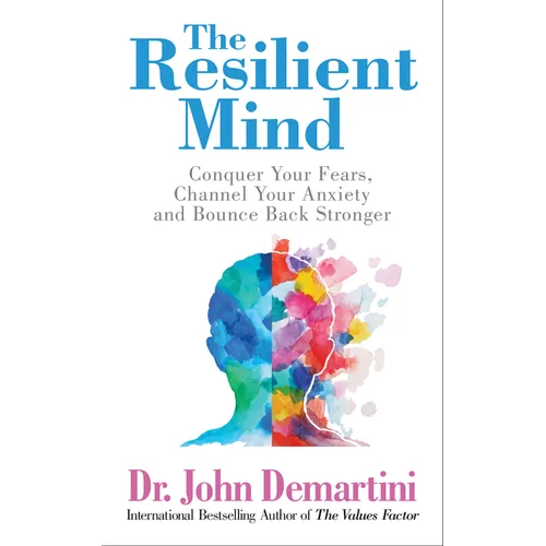 The Resilient Mind: Conquer Your Fears, Channel Your Anxiety and Bounce Back Stronger - Paperback