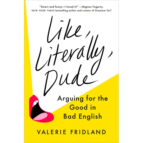 Like, Literally, Dude: Arguing for the Good in Bad English - Hardcover