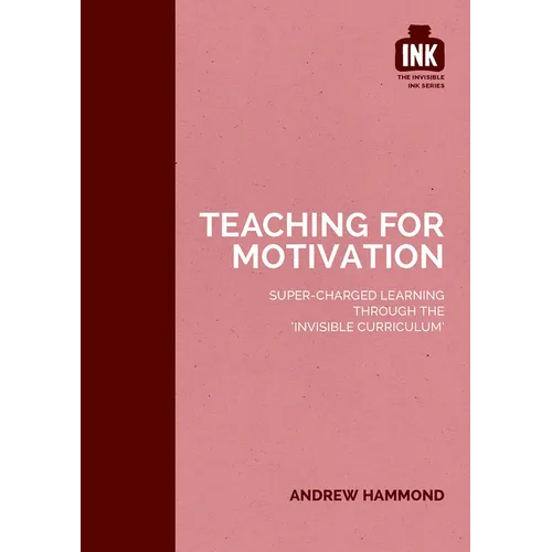 Teaching for Motivation: Super-Charged Learning Through 'The Invisible Curriculum' - Paperback
