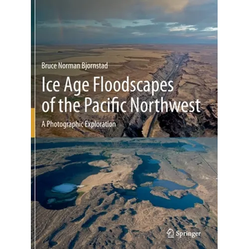 Ice Age Floodscapes of the Pacific Northwest: A Photographic Exploration - Paperback