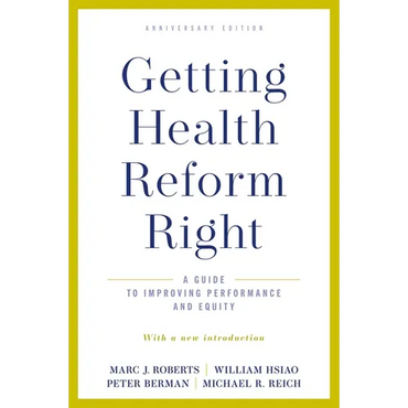 Getting Health Reform Right, Anniversary Edition: A Guide to Improving Performance and Equity - Paperback