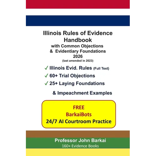 Illinois Rules of Evidence Handbook with Common Objections & Evidentiary Foundations - Paperback