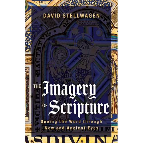 The Imagery of Scripture: Seeing the Word Through New and Ancient Eyes - Hardcover