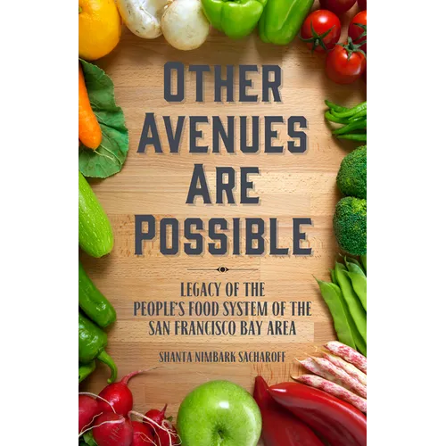 Other Avenues Are Possible: Legacy of the People's Food System of the San Francisco Bay Area - Paperback