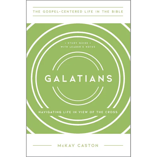 Galatians: Navigating Life in View of the Cross, Study Guide with Leader's Notes - Paperback