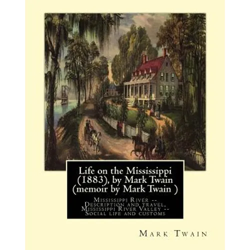 Life on the Mississippi (1883), by Mark Twain (memoir by Mark Twain ): Mississippi River -- Description and travel, Mississippi River Valley -- Social - Paperback