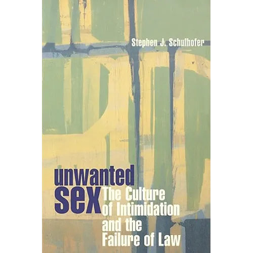 Unwanted Sex: The Culture of Intimidation and the Failure of Law - Paperback