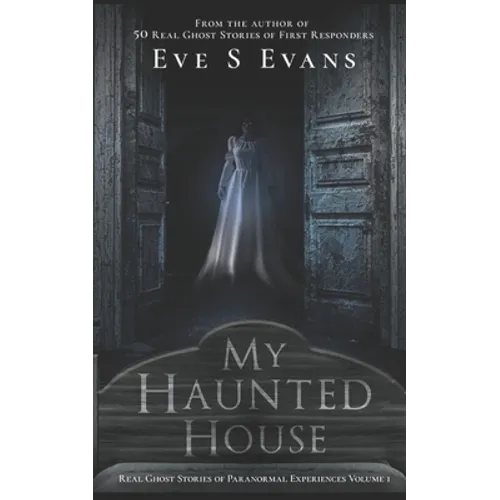 My Haunted House: Real Ghost Stories of Paranormal Experiences - Paperback