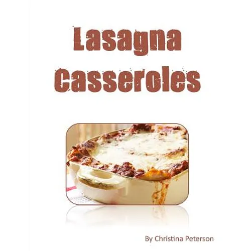 LASAGNA cASSEROLES: Every recipe ens with space for notes, Recipes made with cottage cheese, eggs, tomato sauce, sausage, etc. - Paperback