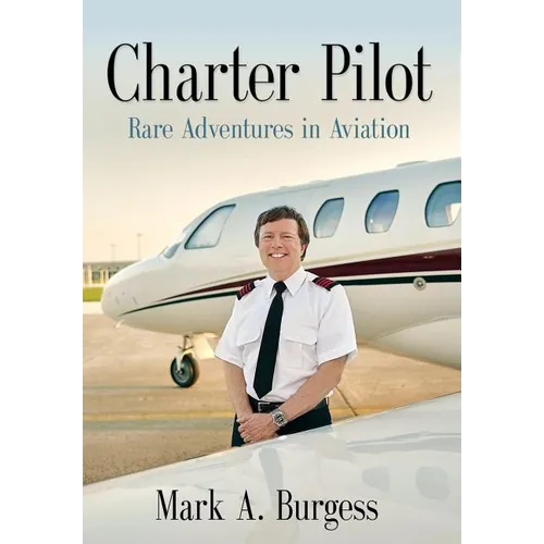 Charter Pilot: Rare Adventures In Aviation - Hardcover